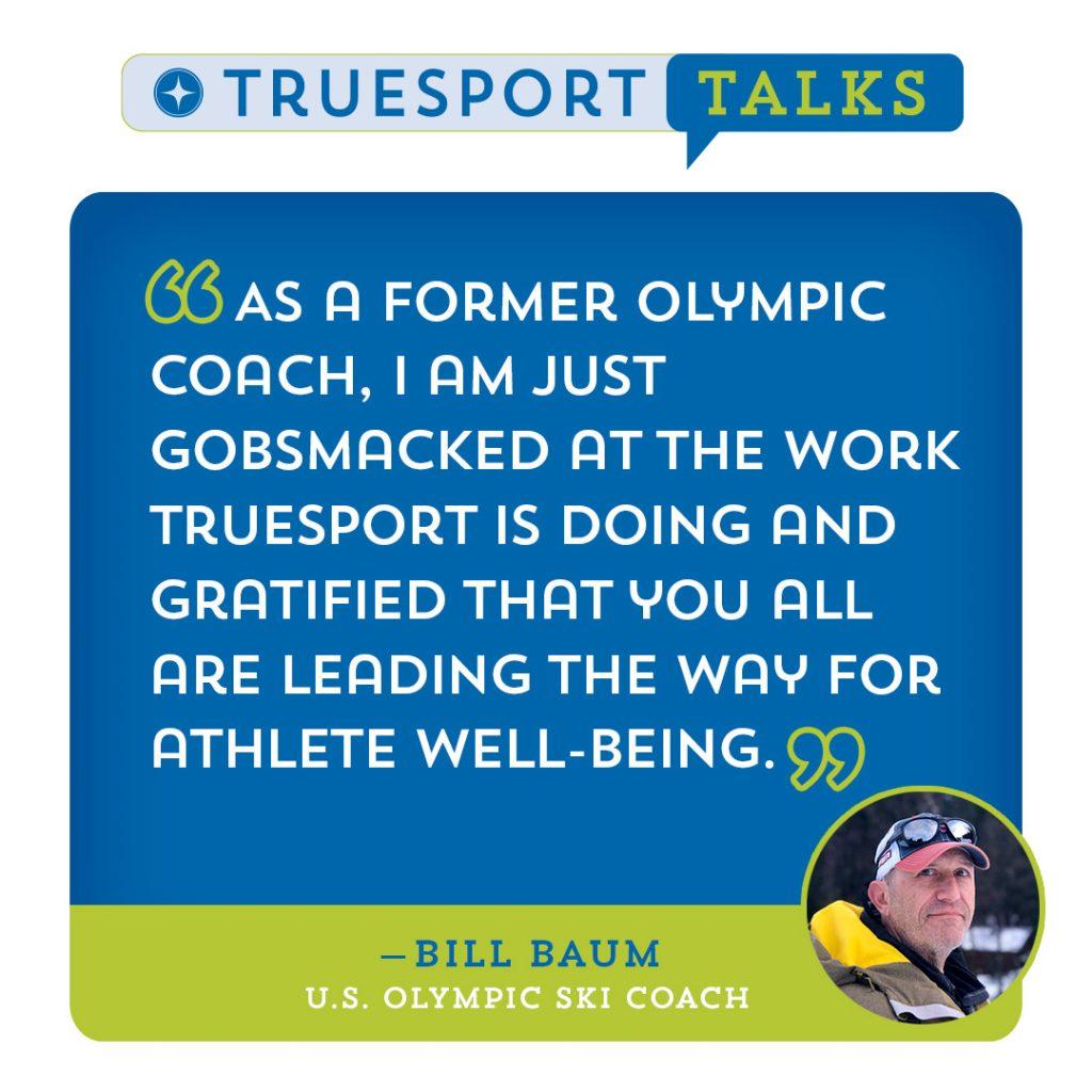 TrueSport Talks testomonial from Bill Baum.