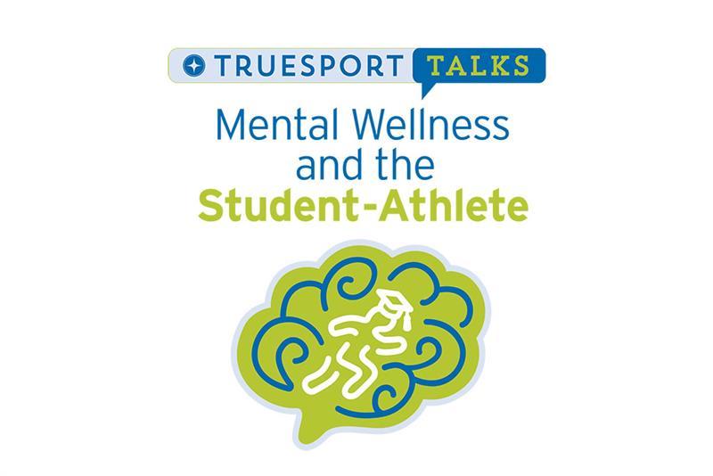TrueSport Talks Mental Wellness and the Student-Athlete.