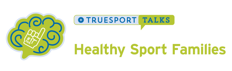 TrueSport Talks: Mental Wellness and Healthy Sport Families.