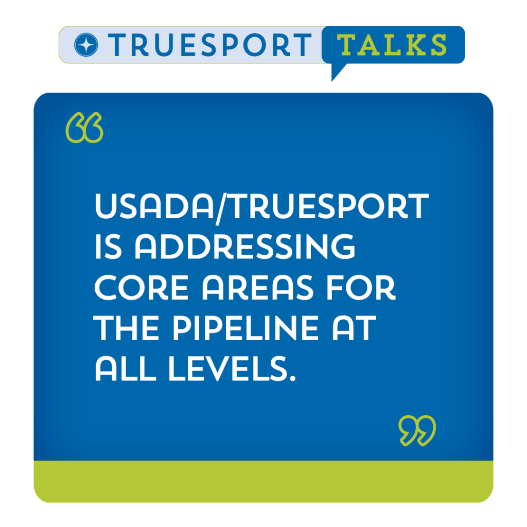 mental "USADA/TrueSport is addressing core areas for the pipeline at all levels."