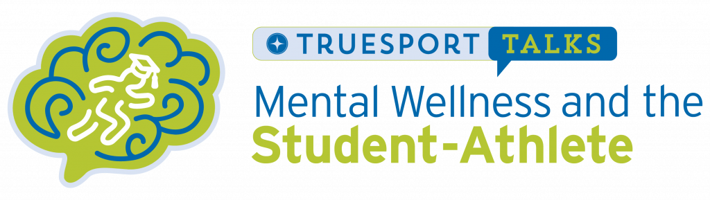 TrueSport Talks: Mental Wellness and the Student-Athlete.