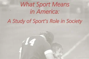 What Sport Means in America: A Study of Sport's Role in Society.